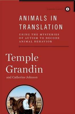 Animals in Translation: Using the Mysteries of Autism to Decode Animal Behavior by Grandin, Temple