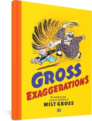 Gross Exaggerations: The Meshuga Comic Strips of Milt Gross by Gross, Milt