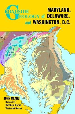 Roadside Geology of Maryland, Delaware, and Washington, D.C. by Means, John