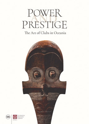 Power and Prestige: The Art of Clubs in Oceania by Hooper, Steven
