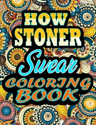 HOW Stoner Swear Coloring Book: Adults Gift for Stoner - adult coloring book - Mandalas coloring book - cuss word coloring book - adult swearing color by Alpha, Thomas