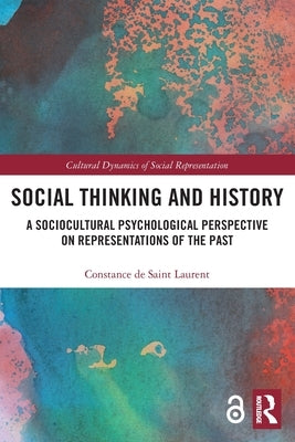 Social Thinking and History: A Sociocultural Psychological Perspective on Representations of the Past by de Saint Laurent, Constance