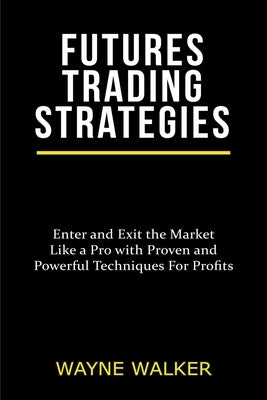 Futures Trading Strategies by Walker, Wayne