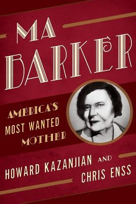 Ma Barker: America's Most Wanted Mother by Enss, Chris