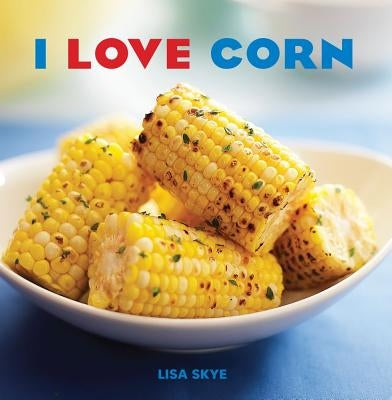 I Love Corn by Skye, Lisa