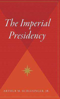 The Imperial Presidency by Schlesinger, Arthur M.