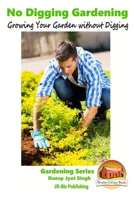 No Digging Gardening - Growing Your Garden without Digging by Davidson, John