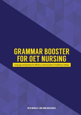 Grammar Booster for OET Nursing: Language and grammar for effective communication in healthcare settings by McNally, Beth