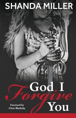 God, I Forgive you by Miller, Shanda