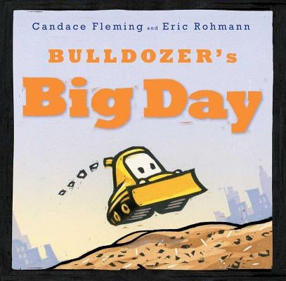 Bulldozer's Big Day by Fleming, Candace