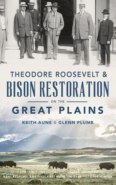 Theodore Roosevelt & Bison Restoration on the Great Plains by Aune, Keith