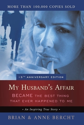My Husband's Affair BECAME the Best Thing That Ever Happened to Me by Bercht, Anne