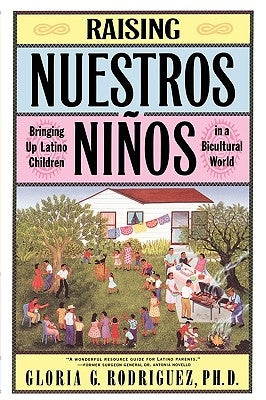 Raising Nuestros Ninos: Bringing Up Latino Children in a Bicultural World by Rodriguez, Gloria G.