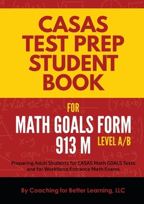 CASAS Test Prep Student Book for Math GOALS Form 913 M Level A/B by Coaching for Better Learning