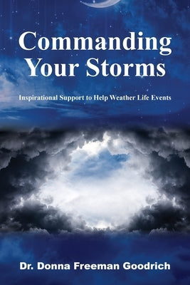 Commanding Your Storms: Inspirational Support to Help Weather Life Events by Goodrich, Donna Freeman