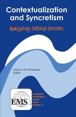 Contextualization & Syncretism: Navigating Cultural Currents by Van Rheenen, Gailyn