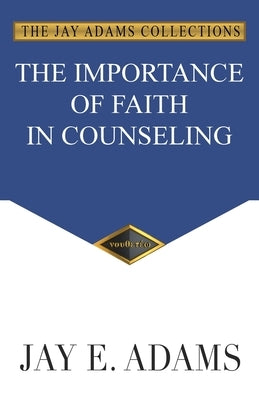 The Importance of Faith in Counseling by Adams, Jay E.