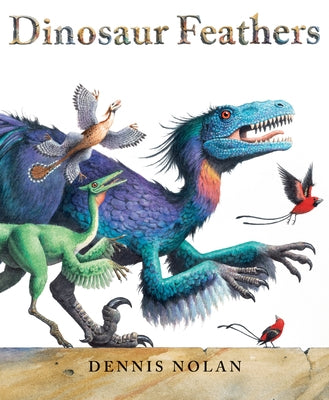 Dinosaur Feathers by Nolan, Dennis