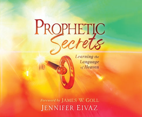 Prophetic Secrets: Learning the Language of Heaven by Eivaz, Jennifer