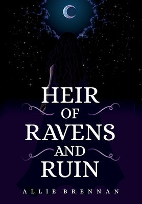 Heir of Ravens and Ruin by Brennan, Allie