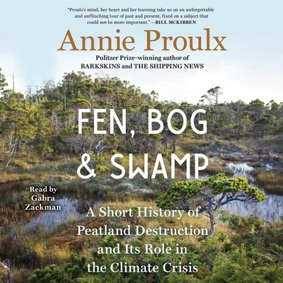 Fen, Bog and Swamp: A Short History of Peatland Destruction and Its Role in the Climate Crisis by Proulx, Annie