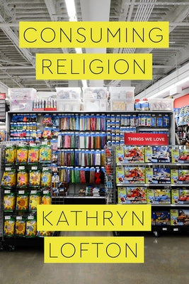 Consuming Religion by Lofton, Kathryn