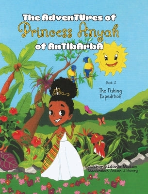 The Adventures of Princess Anyah of Antibarba: The Fishing Expedition by Mason, Eldonie