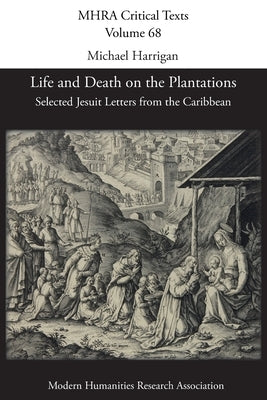 Life and Death on the Plantations: Selected Jesuit Letters from the Caribbean by Harrigan, Michael