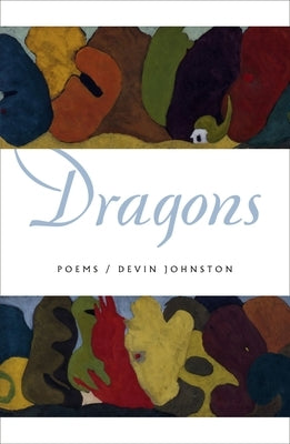 Dragons: Poems by Johnston, Devin