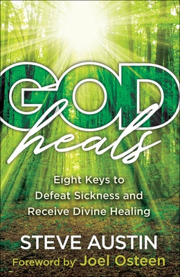 God Heals: Eight Keys to Defeat Sickness and Receive Divine Healing by Austin, Steve
