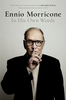 Ennio Morricone: In His Own Words by de Rosa, Alessandro