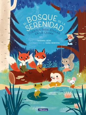 El Bosque de la Serenidad. Cuentos Para Educar En La Calma / The Forest of Serenity. Stories to Teach in the Calm by Isern, Susanna
