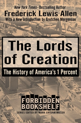 The Lords of Creation: The History of America's 1 Percent by Allen, Frederick Lewis