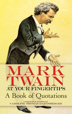 Mark Twain at Your Fingertips: A Book of Quotations by Twain, Mark