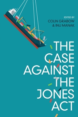 The Case against the Jones Act by Grabow, Colin