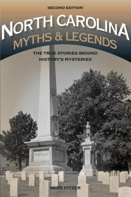 North Carolina Myths and Legends: The True Stories Behind History's Mysteries by Pitzer, Sara