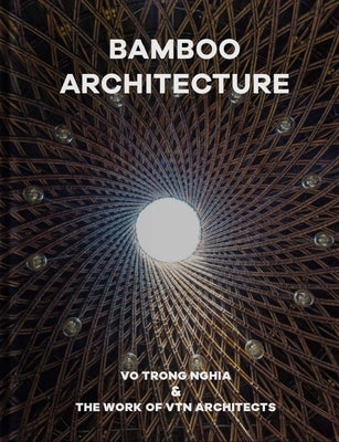 Bamboo Architecture: Vo Trong Nghia & the Work of Vtn Architects by Architects, Vtn