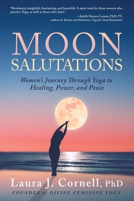 Moon Salutations: Women's Journey Through Yoga to Healing, Power, and Peace by Cornell, Laura
