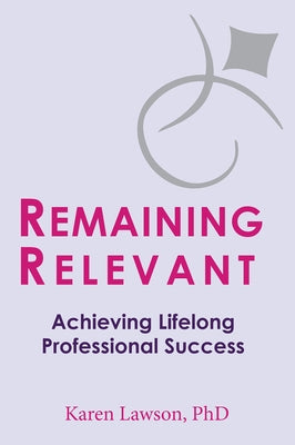 Remaining Relevant: Achieving Lifelong Professional Success by Lawson, Karen