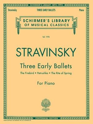 Three Early Ballets (the Firebird, Petrushka, the Rite of Spring): Schirmer Library of Classics Volume 1978 Piano Solo by Stravinsky, Igor