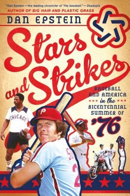 Stars and Strikes: Baseball and America in the Bicentennial Summer of '76 by Epstein, Dan