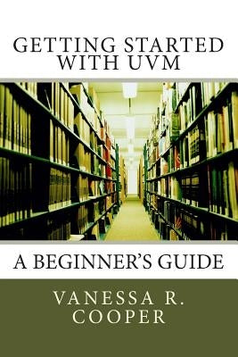 Getting Started with UVM: A Beginner's Guide by Cooper, Vanessa R.