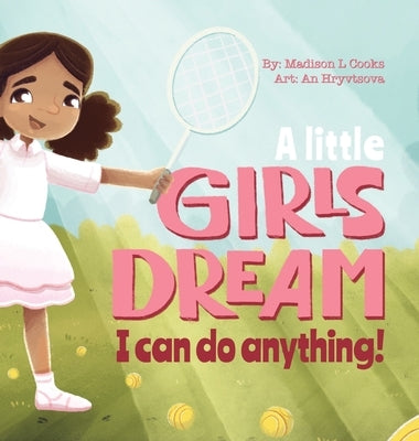 A Little Girl's Dream: I Can Do Anything by Cooks, Madison