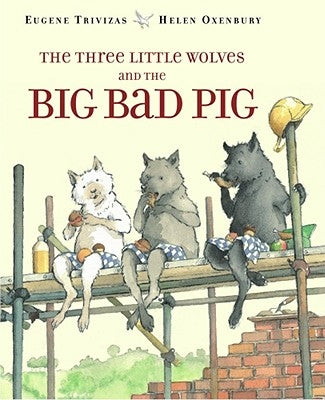 The Three Little Wolves and the Big Bad Pig by Trivizas, Eugene