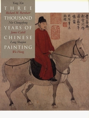 Three Thousand Years of Chinese Painting by Barnhart, Richard