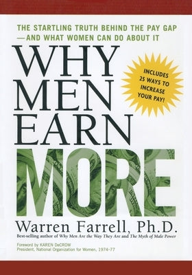 Why Men Earn More: The Startling Truth Behind the Pay Gap -- and What Women Can Do About It by Farrell, Warren