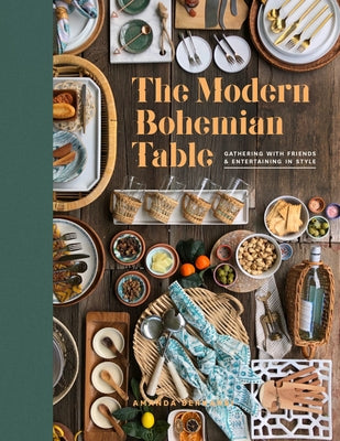 The Modern Bohemian Table: Gathering with Friends and Entertaining in Style by Bernardi, Amanda