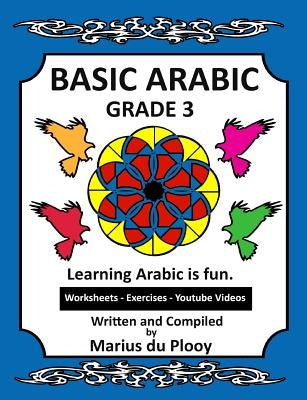 Basic Arabic Grade 3: Learning Arabic as a second language by Plooy, Marius Du