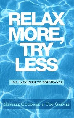 Relax More, Try Less: The Easy Path to Abundance by Grimes, Tim