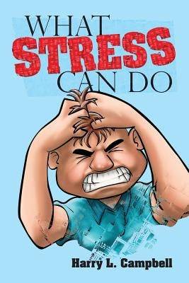 What Stress Can Do by Campbell, Harry L.